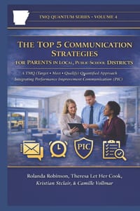 The Top 5 Communication Strategies for Parents in Local, Public-School Districts: A TMQ (Target - Meet - Qualify) Quantified Approach Integrating Perf cover