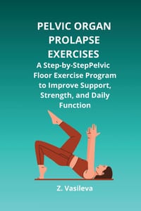 Pelvic Organ Prolapse Exercises: Strengthen Your Pelvic Floor, Improve Pelvic Support, and Restore Daily Comfort with a Step-by-Step Home Exercise Pro cover