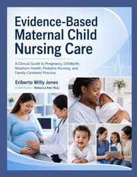 Evidence-Based Maternal Child Nursing Care: A Clinical Guide to Pregnancy, Childbirth, Newborn Health, Pediatric Nursing, and Family-Centered Practice cover
