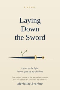 Laying Down the Sword: One mother's story of the war called custody, then the peace she chose for her children. cover