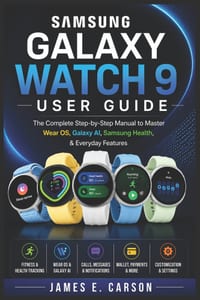 Samsung Galaxy Watch 9 User Guide: The Complete Step-by-Step Manual to Master Wear OS, Galaxy AI, Samsung Health, & Everyday Features cover