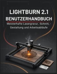 Lightburn 2.1 Benutzerhandbuch: Das umfassende manuel zum Laserschneiden und -gravieren für Anfänger und Fortgeschrittene - Entwerfen, schneiden, grav cover