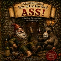 A Short Story About: How To Use The Word Ass! cover