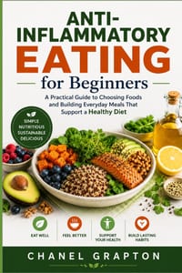 Anti-Inflammatory Eating for Beginners: A Practical Guide to Choosing Foods and Building Everyday Meals That Support a Healthy Diet cover