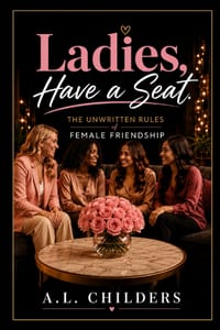 Ladies, Have a Seat.: The Unwritten Rules of Female Friendship cover