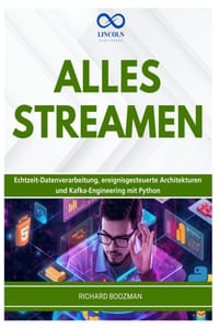 Alles Streamen: Echtzeit-Datenverarbeitung, ereignisgesteuerte Architekturen und Kafka-Engineering mit Python cover