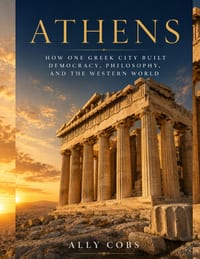 Athens: How One Greek City Built Democracy, Philosophy, and the Western World cover