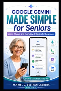 Google Gemini Made Simple for Seniors: A Step-by-Step Guide to Using Gemini Live, Android, Photos, Travel, Family, Everyday Questions, and Online Safe cover