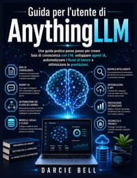 Guida per l'utente di AnythingLLM: Una guida pratica passo passo per creare basi di conoscenza con l'IA, sviluppare agenti IA, automatizzare i flussi cover