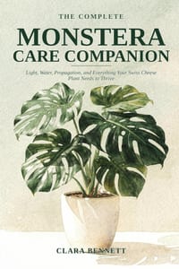 The Complete Monstera Care Companion: Light, Water, Propagation, and Everything Your Swiss Cheese Plant Needs to Thrive cover