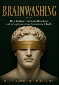 Brainwashing: How Culture, Authority, Repetition, and Groupthink Create Unquestioned Truths cover