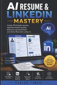 AI Resume & Linkedin Mastery: Create ATS friendly resumes, Optimize linkedin profiles, Build your personal Brand and attract Recruiters using A.I cover
