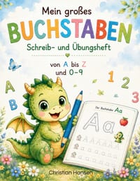 Mein großes Buchstaben- und Zahlenbuch Schreib- und Übungsheft von A bis Z und 0 bis 9: Spielerisch Buchstaben und Zahlen schreiben lernen mit dem kle cover