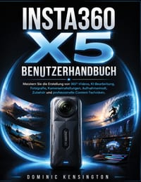 Insta360 X5 Benutzerhandbuch: Meistern Sie die Erstellung von 360°-Videos, KI-Bearbeitung, Fotografie, Kameraeinstellungen, Aufnahmemodi, Zubehör und cover