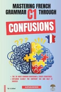 Mastering French Grammar C1 Through Confusions: The 20 Most Common Confusions & Tricky Structures Explained Clearly for Confident Use & DALF C1 Succes cover