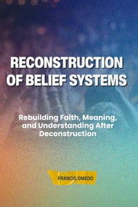 Reconstruction of Belief Systems: Rebuilding Faith, Meaning, and Understanding After Deconstruction cover