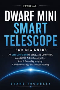 DwarFlab Dwarf Mini Smart Telescope for Beginners: An Easy User Guide to Setup, App Connection, Auto GOTO, Astrophotography, Solar & Deep-Sky Imaging, cover