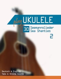 Play Ukulele - 30 Seemannslieder / Sea Shanties - 2: Deutsch & English - Tabs & Online Sounds cover