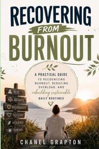 Recovering from Burnout: A Practical Guide to Recognizing Burnout, Reducing Overload, and Rebuilding Sustainable Daily Routines cover