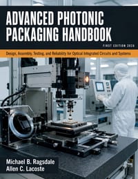Advanced Photonic Packaging Handbook: Design, Assembly, Testing, and Reliability for Optical Integrated Circuits and Systems cover
