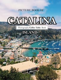 Catalina Island: Cool Pictures That Create an Idea for You About an Amazing Area, Buildings style, Cultural Religious ... All Travels, Hiking and Pict cover