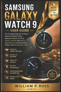 Samsung Galaxy Watch 9 User Guide: The Complete Beginner to Expert Manual to Master Setup Galaxy AI Feature Health & Fitness Tracking Wear OS 7 One UI cover