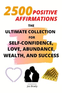 2500 Positive Affirmations: The Ultimate Collection for Self-Confidence, Love, Abundance, Wealth, and Success cover