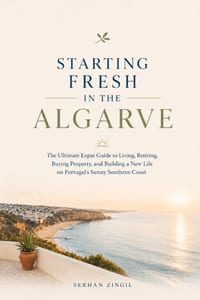 Starting Fresh in Algarve: The Ultimate Expat Guide to Living, Retiring, Buying Property, and Building a New Life in Portugal's Sunny Southern Coast cover