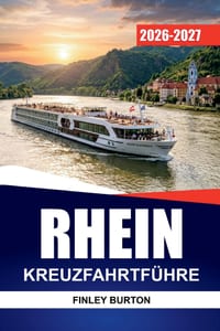 Rhein Kreuzfahrtführer 2026 - 2027: Schlösser, Weinberge, Tagesausflüge und Bordtipps für Köln, Koblenz, Straßburg und Basel cover