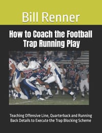 How to Coach the Football Trap Running Play: Teaching Offensive Line, Quarterback and Running Back Details to Execute the Trap Blocking Scheme cover
