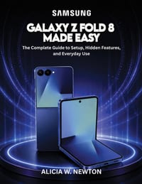 Samsung Galaxy Z Fold 8 Made Easy: The Complete Guide to Setup, Hidden Features, and Everyday Use cover