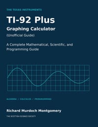 The Texas Instruments Ti-92 Plus Graphing Calculator a: A Complete Mathematical, Scientific, and Programming Guide cover