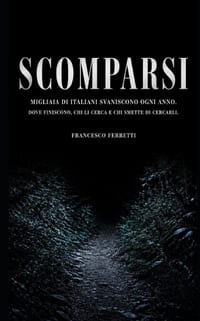 SCOMPARSI - Migliaia di italiani svaniscono ogni anno: Dove finiscono, chi li cerca e chi smette di cercarli cover