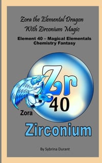 Zora The Elemental Dragon With Zirconium Magic: Element 40 - Magical Elementals Chemistry Fantasy Series cover