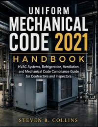 Uniform Mechanical Code 2021 Handbook: HVAC Systems, Refrigeration, Ventilation, and Mechanical Code Compliance Guide for Contractors and Inspectors cover