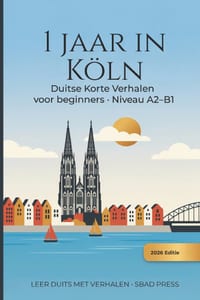 1 Jaar in Köln - Korte verhalen om Duits te Leren: 24 Eenvoudige Verhalen om Duits te Leren - Niveau A2-B1, met vetgedrukte kernwoorden, Nederlandse w cover