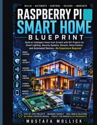 Raspberry Pi Smart Home Blueprint: Build an Intelligent Home from Scratch with DIY Projects for Smart Lighting, Security Systems, Sensors, Voice Contr cover