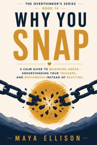 Why You Snap: A Calm Guide to Managing Anger, Understanding Your Triggers, and Responding Instead of Reacting cover