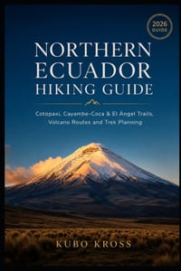 Northern Ecuador Hiking Guide: Cotopaxi, Cayambe-Coca & El Ángel Trails, Volcano Routes and Trek Planning cover