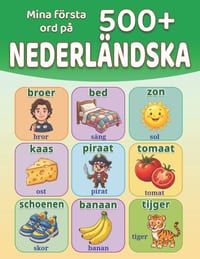 Mina första 500+ ord på nederländska: Illustrerad tvåspråkig nederländsk-svensk ordbok för barn 4-9 år Lär dig nederländska genom vardagliga ord, djur cover