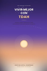 Vivir Mejor con TDAH: Estrategias prácticas, ejercicios y apoyo emocional para entender, aceptar y aprovechar el TDAH - en ti mismo o en quien acompañ cover
