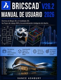 Bricscad V26.2 Manual de Usuario 2026: Dominio del dibujo 2D, modelado 3D y flujos de trabajo BIM. y automatización del diseño inteligente cover