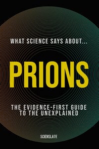 What Science Says About... Prions: The Evidence-First Guide to the Unexplained cover