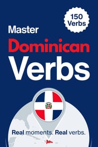 Master Dominican Verbs: Learn 150 Essential Verbs Through Real Dominican Moments cover