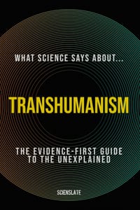 What Science Says About... Transhumanism: The Evidence-First Guide to the Unexplained cover