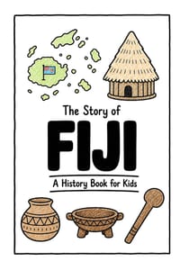 The Story of Fiji - A History Book for Kids: A Fun, Educational, and Illustrated Journey Through Fijian History for Children and Curious Minds cover