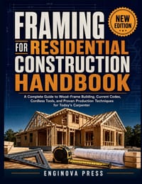 Framing for Residential Construction Handbook: A Complete Guide to Wood-Frame Building, Current Codes, Cordless Tools, and Proven Production Technique cover