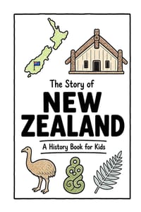 The Story of New Zealand - A History Book for Kids: A Fun, Educational, and Illustrated Journey Through New Zealand History for Children and Curious M cover