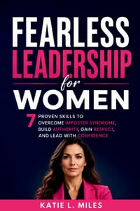 Fearless Leadership for Women: 7 Proven Skills to Overcome Imposter Syndrome, Build Authority, Gain Respect, and Lead with Confidence cover