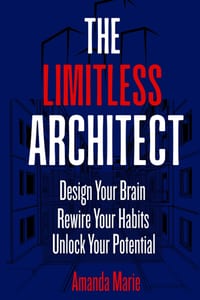 The Limitless Architect: Design Your Brain. Rewire Your Habits. Unlock Your Potential. cover